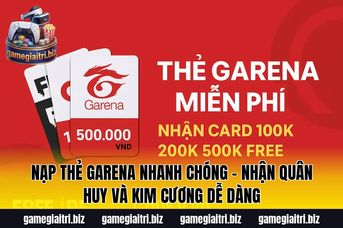 Nạp thẻ Garena nhanh chóng – Nhận Quân Huy và Kim Cương dễ dàng