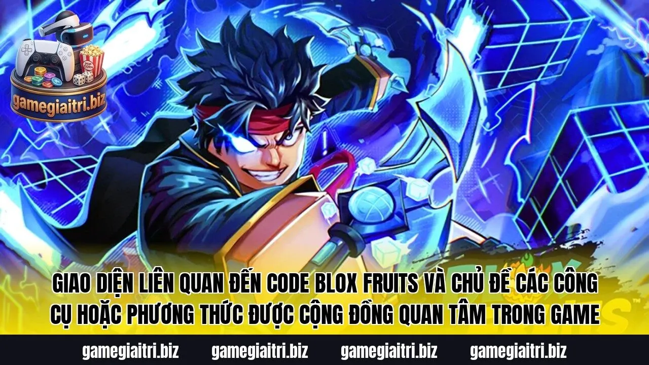 Giao diện liên quan đến code Blox Fruits và chủ đề các công cụ hoặc phương thức được cộng đồng quan tâm trong game