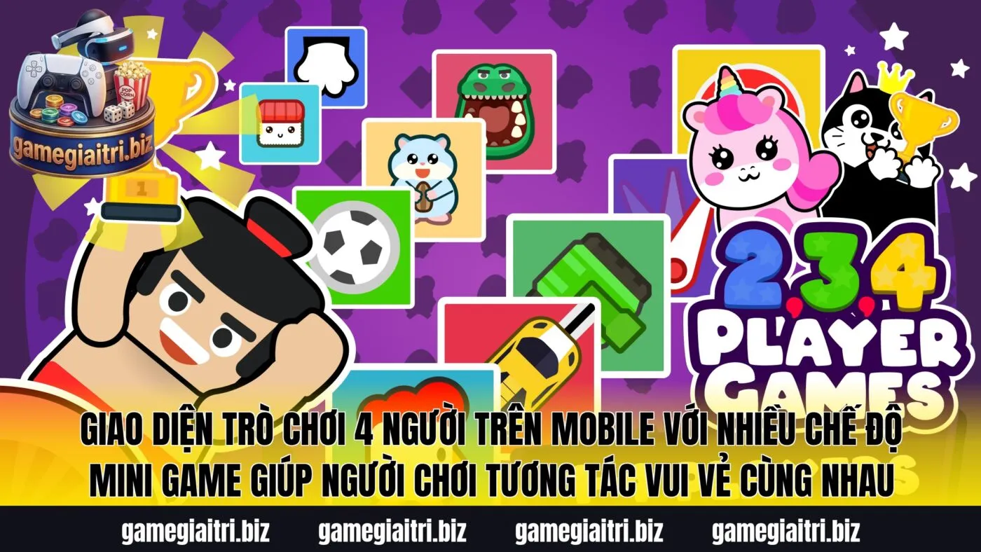 Giao diện trò chơi 4 người trên mobile với nhiều chế độ mini game giúp người chơi tương tác vui vẻ cùng nhau