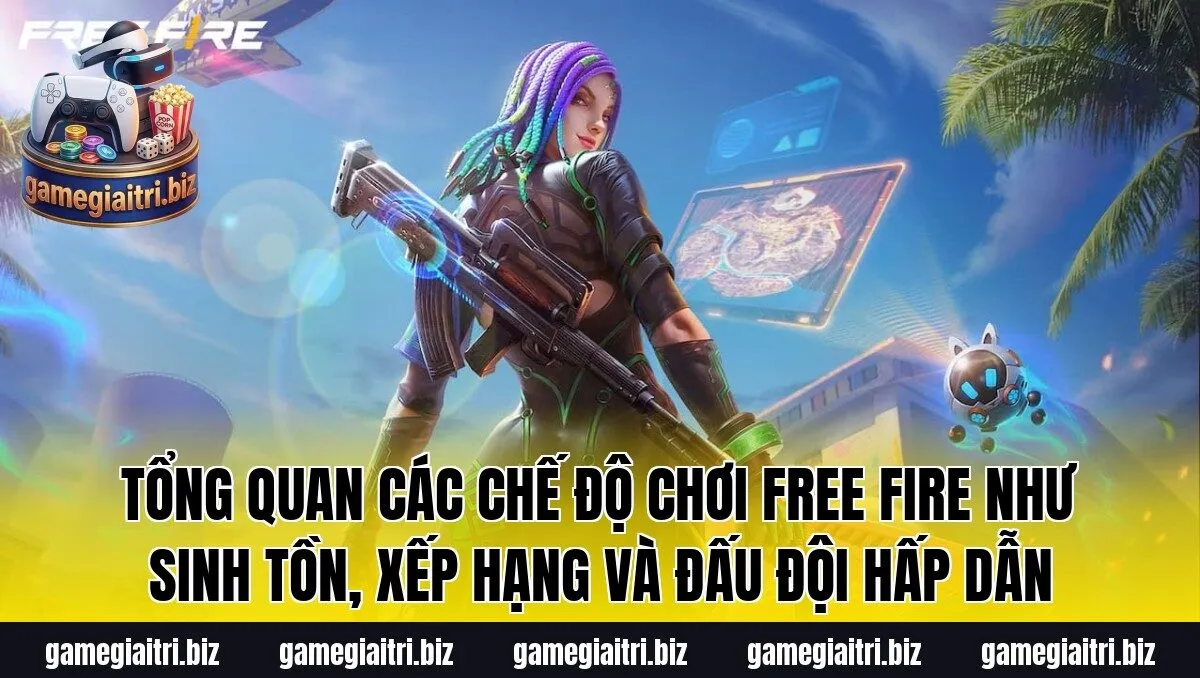 Tổng quan các chế độ chơi Free Fire như sinh tồn, xếp hạng và đấu đội hấp dẫn