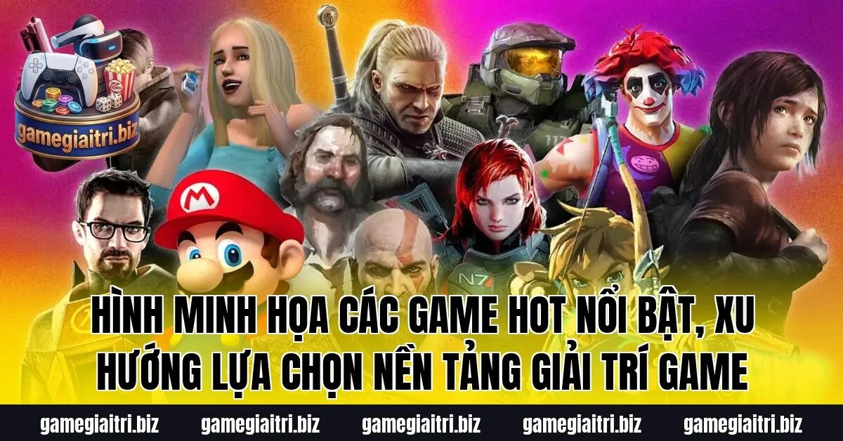 Hình minh họa các game hot nổi bật, xu hướng lựa chọn nền tảng giải trí game