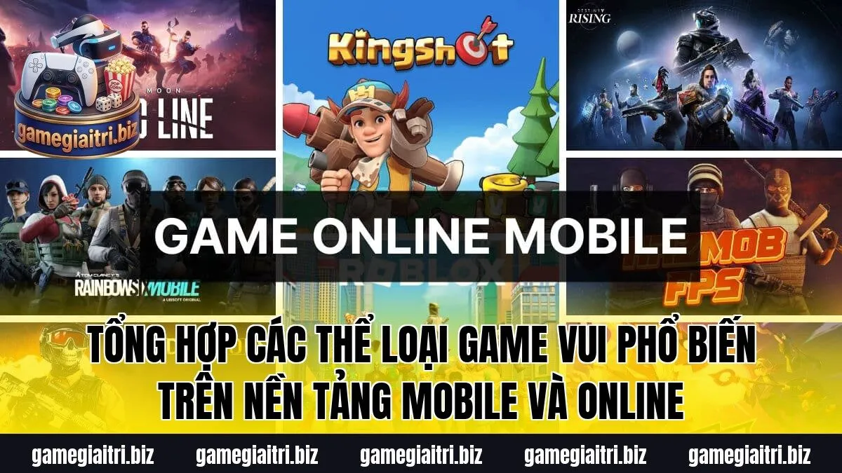 Tổng hợp các thể loại game vui phổ biến trên nền tảng mobile và online