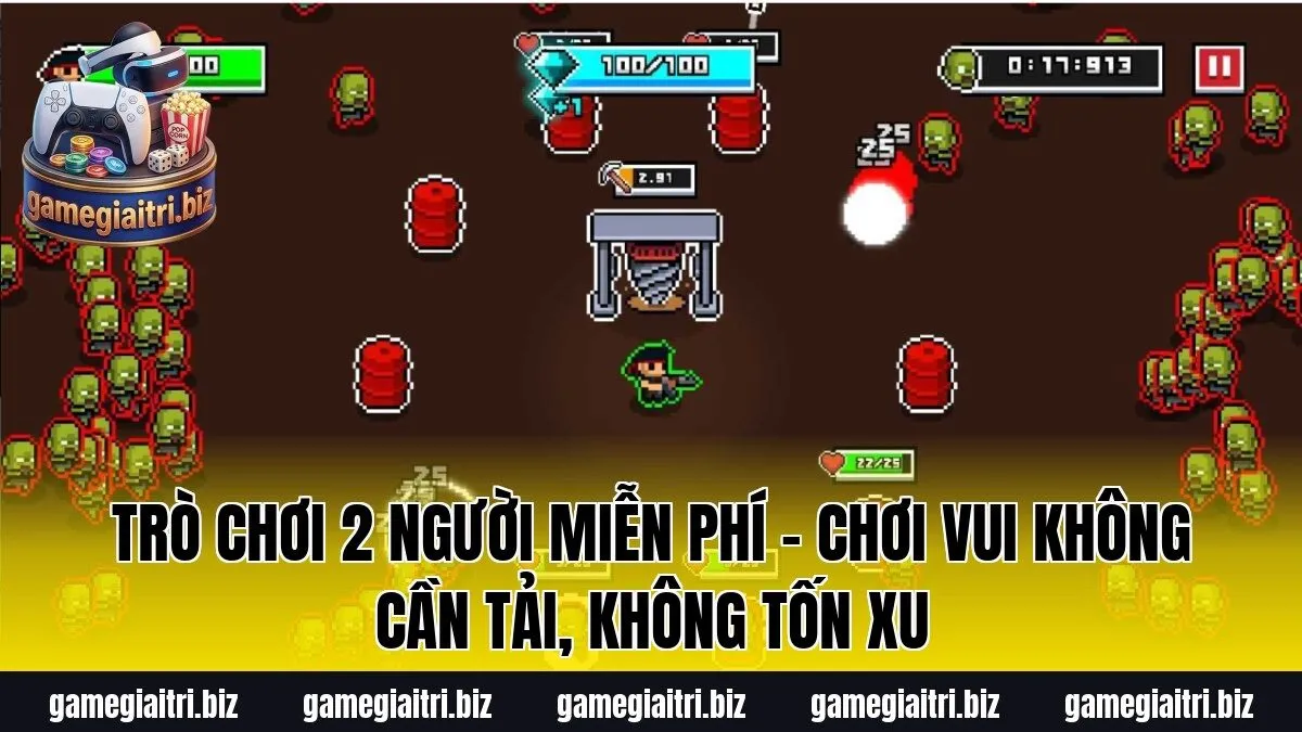 Trò chơi 2 người miễn phí – Chơi vui không cần tải, không tốn xu