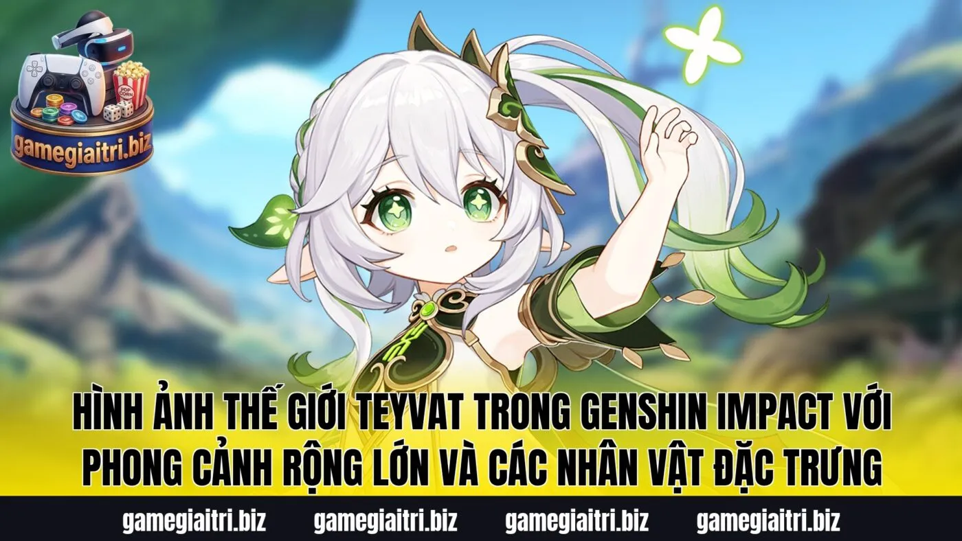 Hình ảnh thế giới Teyvat trong Genshin Impact với phong cảnh rộng lớn và các nhân vật đặc trưng