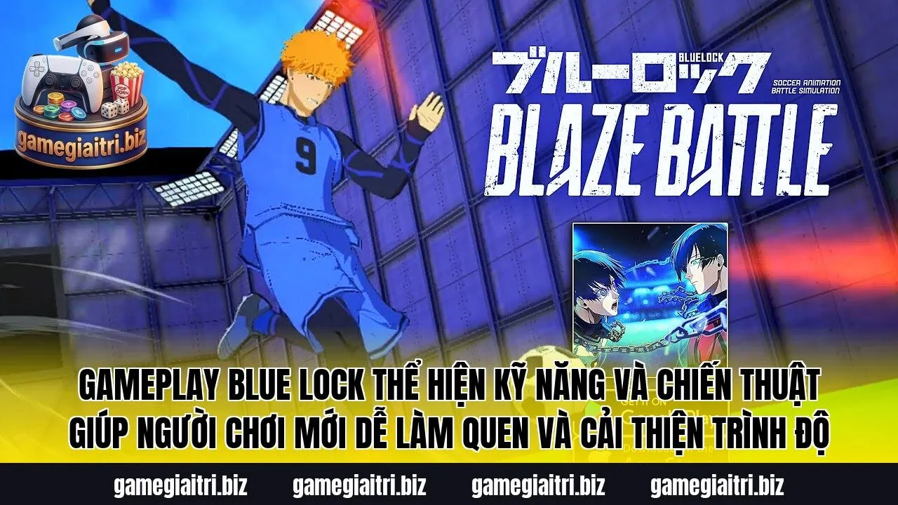 Gameplay Blue Lock thể hiện kỹ năng và chiến thuật giúp người chơi mới dễ làm quen và cải thiện trình độ
