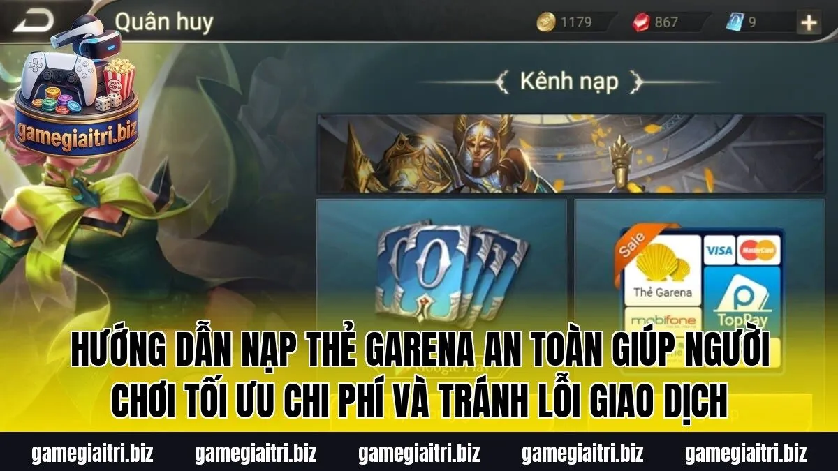 Hướng dẫn nạp thẻ Garena an toàn giúp người chơi tối ưu chi phí và tránh lỗi giao dịch