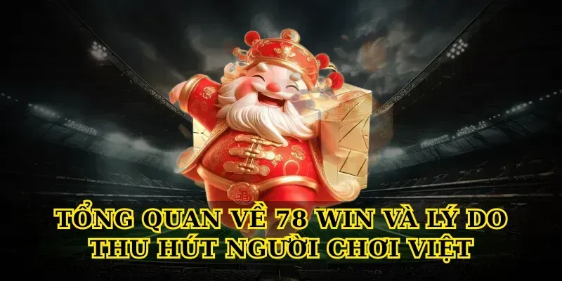 Tổng quan về 78 win và lý do thu hút người chơi Việt