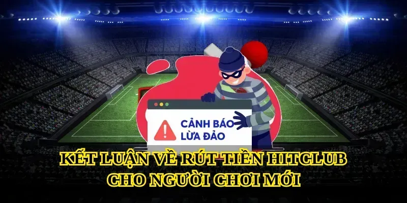 Kết luận về rút tiền Hitclub cho người chơi mới